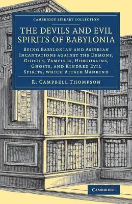 Diabły i złe duchy Babilonii: Babilońskie i asyryjskie zaklęcia przeciwko demonom, upiorom, wampirom, hobgoblinom, duchom i ich krewnym - The Devils and Evil Spirits of Babylonia: Being Babylonian and Assyrian Incantations Against the Demons, Ghouls, Vampires, Hobgoblins, Ghosts, and Kin