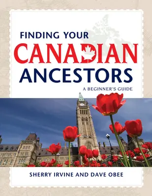 Odnajdywanie kanadyjskich przodków: Przewodnik dla początkujących - Finding Your Canadian Ancestors: A Beginner's Guide