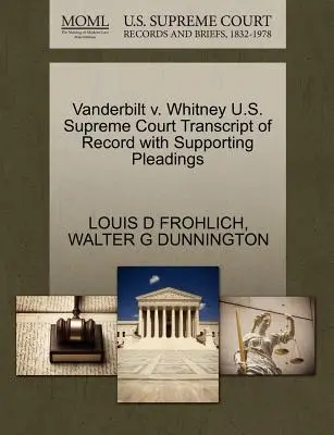 Vanderbilt V. Whitney Sąd Najwyższy Stanów Zjednoczonych, transkrypcja akt wraz z pismami uzupełniającymi - Vanderbilt V. Whitney U.S. Supreme Court Transcript of Record with Supporting Pleadings