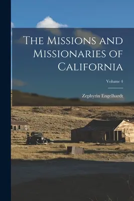 Misje i misjonarze Kalifornii; tom 4 - The Missions and Missionaries of California; Volume 4