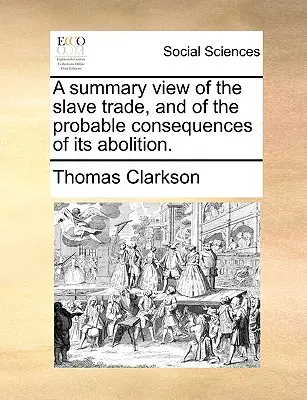 Podsumowanie handlu niewolnikami i prawdopodobne konsekwencje jego zniesienia. - A Summary View of the Slave Trade, and of the Probable Consequences of Its Abolition.