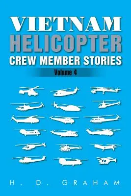 Vietnam Helicopter Crew Member Stories: Tom IV - Vietnam Helicopter Crew Member Stories: Volume IV