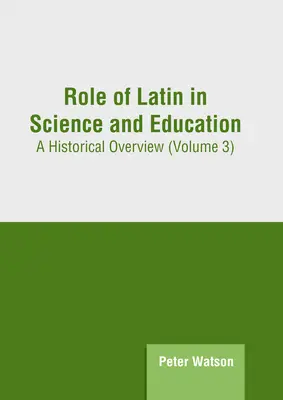 Rola łaciny w nauce i edukacji: Przegląd historyczny (tom 3) - Role of Latin in Science and Education: A Historical Overview (Volume 3)