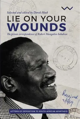 Leżeć na ranach: Więzienna korespondencja Roberta Mangaliso Sobukwe - Lie on Your Wounds: The Prison Correspondence of Robert Mangaliso Sobukwe