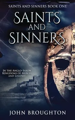 Święci i grzesznicy: W anglosaskich królestwach Mercji i Lindsey - Saints And Sinners: In the Anglo-Saxon Kingdoms of Mercia and Lindsey