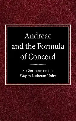 Andreae i Formuła Zgody: Sześć kazań na drodze do jedności luterańskiej - Andreae and the Formula of Concord: Six Sermons on the Way to Lutheran Unity