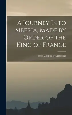 Podróż na Syberię z rozkazu króla Francji - A Journey Into Siberia, Made by Order of the King of France