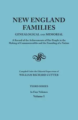 Rodziny Nowej Anglii: Genealogical and Memorial. a Record of the Achievements of Her People in the Making of Commonwealths and the Founding - New England Families: Genealogical and Memorial. a Record of the Achievements of Her People in the Making of Commonwealths and the Founding