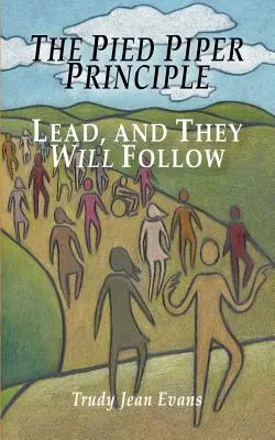 Zasada Pied Piper: Prowadź, a oni pójdą za tobą - The Pied Piper Principle: Lead, and They Will Follow