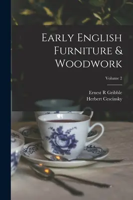 Wczesne angielskie meble i stolarka; Tom 2 - Early English Furniture & Woodwork; Volume 2