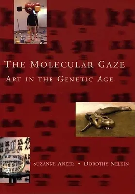 Molekularne spojrzenie: Sztuka w erze genetyki - The Molecular Gaze: Art in the Genetic Age