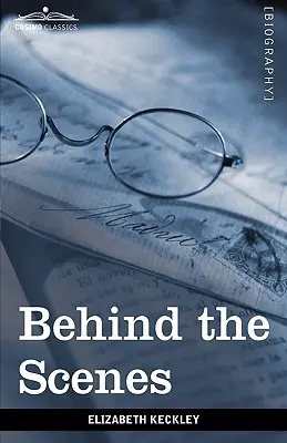 Za kulisami: Albo trzydzieści lat niewolnictwa i cztery lata w Białym Domu - Behind the Scenes: Or, Thirty Years a Slave and Four Years in the White House