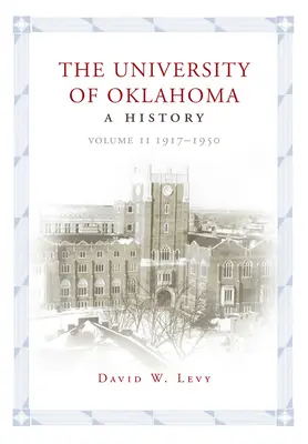 Uniwersytet w Oklahomie: Historia, tom II: 1917-1950 - The University of Oklahoma: A History, Volume II: 1917-1950