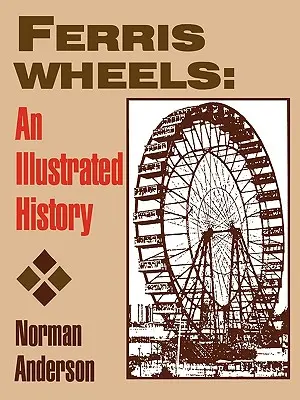 Diabelskie młyny: Ilustrowana historia - Ferris Wheels: An Illustrated History