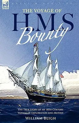 The Voyage of H. M. S. Bounty: Prawdziwa historia XVIII-wiecznej wyprawy odkrywczej i buntu - The Voyage of H. M. S. Bounty: the True Story of an 18th Century Voyage of Exploration and Mutiny