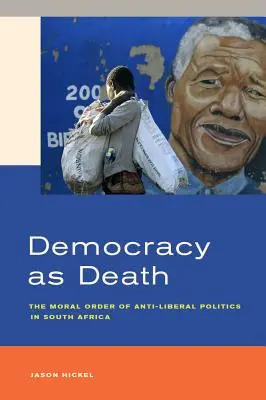 Demokracja jako śmierć: Moralny porządek antyliberalnej polityki w Afryce Południowej - Democracy as Death: The Moral Order of Anti-Liberal Politics in South Africa