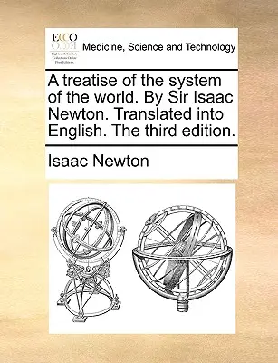 Traktat o systemie świata. Sir Isaac Newton. Przetłumaczone na język angielski. Wydanie trzecie. - A treatise of the system of the world. By Sir Isaac Newton. Translated into English. The third edition.