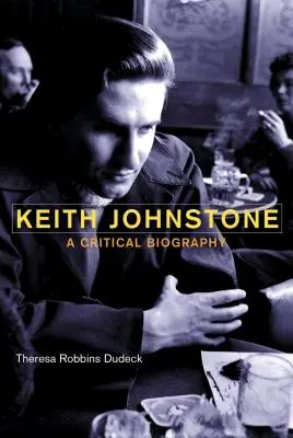 Keith Johnstone: Krytyczna biografia - Keith Johnstone: A Critical Biography