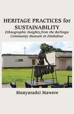 Praktyki dziedzictwa na rzecz zrównoważonego rozwoju: Etnograficzne spostrzeżenia z Muzeum Społeczności BaTonga w Zimbabwe - Heritage Practices for Sustainability: Ethnographic Insights from the BaTonga Community Museum in Zimbabwe