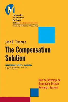 The Compensation Solution: Jak opracować system nagradzania oparty na pracownikach - The Compensation Solution: How to Develop an Employee-Driven Rewards System