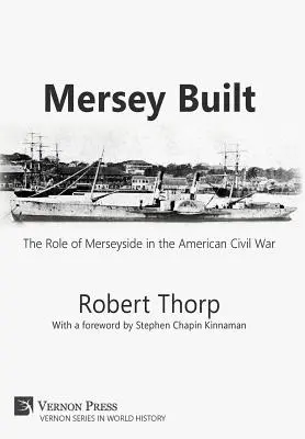 Mersey Built: Rola Merseyside w amerykańskiej wojnie secesyjnej (Hardback, B&W Edition) - Mersey Built: The Role of Merseyside in the American Civil War (Hardback, B&W Edition)