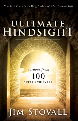 The Ultimate Hindsight: Mądrość od 100 superosiągaczy - The Ultimate Hindsight: Wisdom from 100 Super Achievers