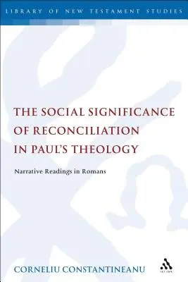 Społeczne znaczenie pojednania w teologii Pawła: Czytania narracyjne w Liście do Rzymian - The Social Significance of Reconciliation in Paul's Theology: Narrative Readings in Romans