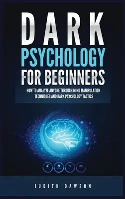 Mroczna psychologia dla początkujących: Jak analizować każdego poprzez techniki manipulacji umysłem i taktyki mrocznej psychologii - Dark Psychology for Beginners: How to Analyze Anyone Through Mind Manipulation Techniques and Dark Psychology Tactics