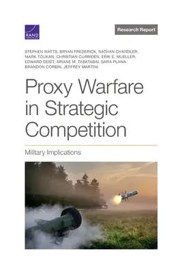 Wojny zastępcze w strategicznej rywalizacji: Implikacje wojskowe - Proxy Warfare in Strategic Competition: Military Implications