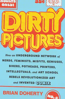 Dirty Pictures: Jak podziemna sieć kujonów, feministek, odmieńców, geniuszy, motocyklistów, ćpunów, drukarzy, intelektualistów i twórców sztuki - Dirty Pictures: How an Underground Network of Nerds, Feminists, Misfits, Geniuses, Bikers, Potheads, Printers, Intellectuals, and Art