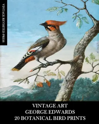 Vintage Art: George Edwards: 20 Botanical Bird Prints: Efemeryda do oprawy, dekoracji wnętrz, kolażu i decoupage - Vintage Art: George Edwards: 20 Botanical Bird Prints: Ephemera for Framing, Home Decor, Collage and Decoupage
