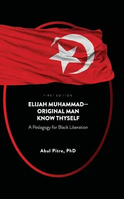 Elijah Muhammad-Original Man Know Thyself: Pedagogika wyzwolenia czarnych - Elijah Muhammad-Original Man Know Thyself: A Pedagogy for Black Liberation