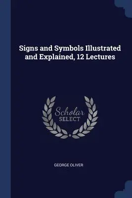 Znaki i symbole zilustrowane i wyjaśnione, 12 wykładów - Signs and Symbols Illustrated and Explained, 12 Lectures