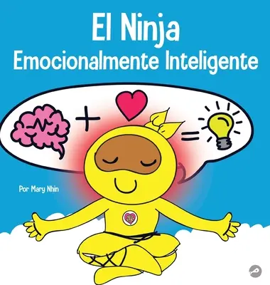 El Ninja Emocionalmente Inteligente: Książka dla dzieci na temat rozwoju inteligencji emocjonalnej (EQ) - El Ninja Emocionalmente Inteligente: Un libro para nios sobre el desarrollo de la inteligencia emocional (EQ)