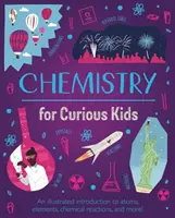 Chemia dla ciekawskich - ilustrowane wprowadzenie do atomów, pierwiastków, reakcji chemicznych i nie tylko! - Chemistry for Curious Kids - An Illustrated Introduction to Atoms, Elements, Chemical Reactions, and More!