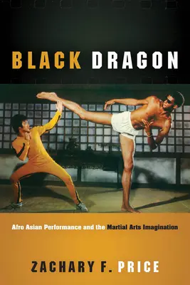 Black Dragon: Afroazjatyckie przedstawienie i wyobraźnia sztuk walki - Black Dragon: Afro Asian Performance and the Martial Arts Imagination