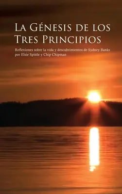 La Gnesis de Los Tres Principios: Refleksje na temat życia i odkryć Sydneya Banksa - La Gnesis de Los Tres Principios: Reflexiones sobre la vida y descubrimientos de Sydney Banks