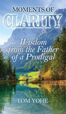 Chwile jasności: Mądrość od ojca marnotrawnego dziecka - Moments of Clarity: Wisdom from the Father of a Prodigal
