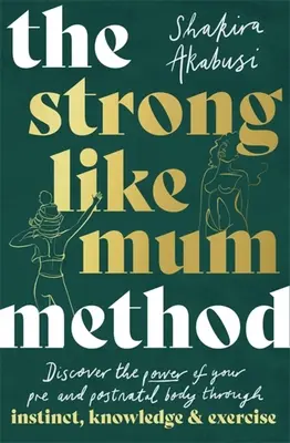Metoda Silna Jak Mama: Obudź naturalną moc swojego ciała przed i po porodzie - The Strong Like Mum Method: Awaken the Natural Power of Your Pre and Postnatal Body