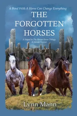 Zapomniane konie: Kontynuacja trylogii „Konie wiedzą” i „Konie na zawsze - The Forgotten Horses: A Sequel to The Horses Know Trilogy & Horses Forever