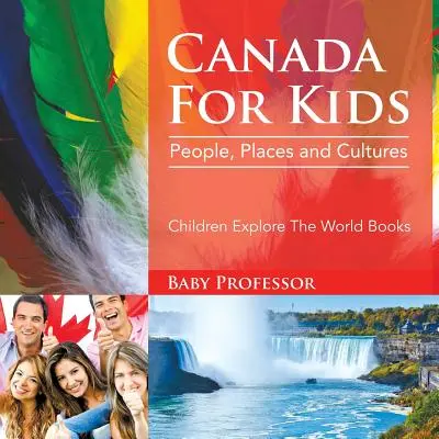 Kanada dla dzieci: Ludzie, miejsca i kultury - Dzieci poznają świat Książki - Canada For Kids: People, Places and Cultures - Children Explore The World Books