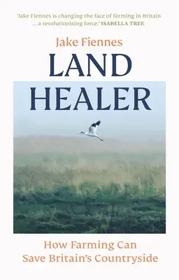 Land Healer - Jak rolnictwo może uratować brytyjską wieś - Land Healer - How Farming Can Save Britain's Countryside