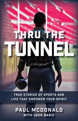 Thru The Tunnel: Prawdziwe historie o sporcie i życiu, które wzmacniają ducha - Thru The Tunnel: True Stories of Sports and Life that Empower Your Spirit