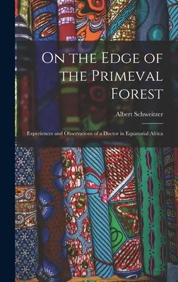 Na skraju dżungli: Doświadczenia i obserwacje lekarza w Afryce Równikowej - On the Edge of the Primeval Forest: Experiences and Observations of a Doctor in Equatorial Africa