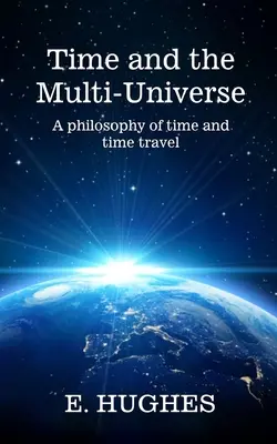 Czas i multiwszechświat: Filozofia czasu i podróży w czasie - Time and the Multi-Universe: A philosophy of time and time travel