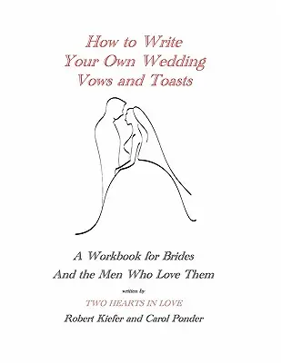 Jak napisać własną przysięgę ślubną i toasty: Podręcznik dla narzeczonych i kochających ich mężczyzn - How to Write Your Own Wedding Vows and Toasts: A Workbook for Brides and the Men Who Love Them