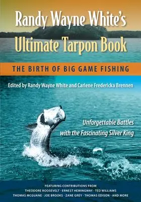 Randy Wayne White's Ultimate Tarpon Book: Narodziny wędkarstwa muchowego - Randy Wayne White's Ultimate Tarpon Book: The Birth of Big Game Fishing