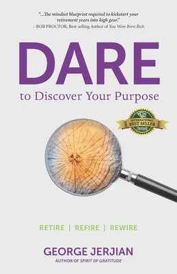 Odważ się odkryć swój cel: Odejdź na emeryturę, zrób to ponownie - Dare to Discover Your Purpose: Retire, Refire, Rewire