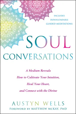 Rozmowy dusz: Medium ujawnia, jak kultywować swoją intuicję, leczyć serce i łączyć się z boskością - Soul Conversations: A Medium Reveals How to Cultivate Your Intuition, Heal Your Heart, and Connect with the Divine