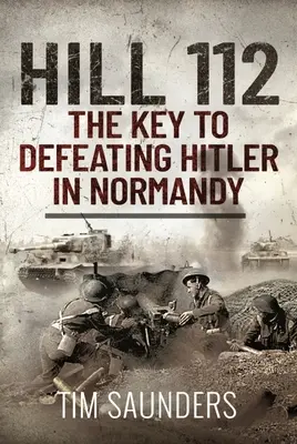 Wzgórze 112: klucz do pokonania Hitlera w Normandii - Hill 112: The Key to Defeating Hitler in Normandy